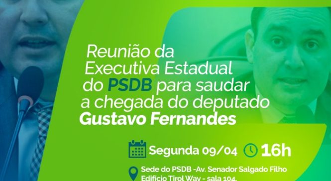 PSDB reúne Executiva para saudar chegada de Gustavo Fernandes nesta segunda-feira