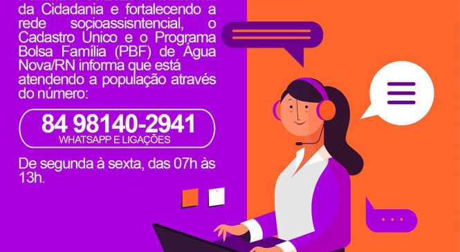 Cadastro Único e o Programa Bolsa Família (PBF) de Água Nova/RN, informa que está atendendo a população através de canais de atendimento via ligações e Whatsapp