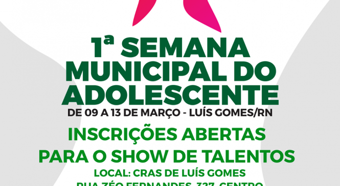 Governo Mariana Fernandes, abre inscrições para o show de talentos dentro da programação da 1ª Semana Municipal do Adolescente de Luís Gomes/RN