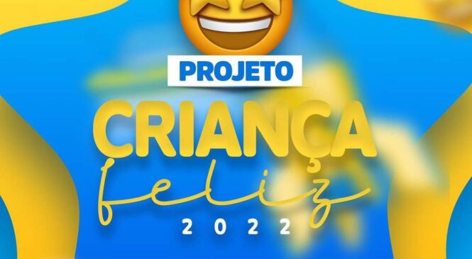 Governo Municipal de São Miguel anuncia a realização do projeto criança feliz 2022