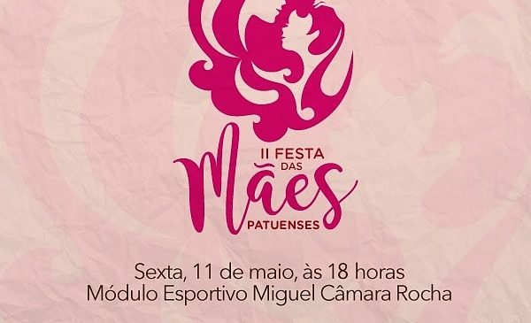 Prefeitura promoverá a II Festa das Mães Patuenses.